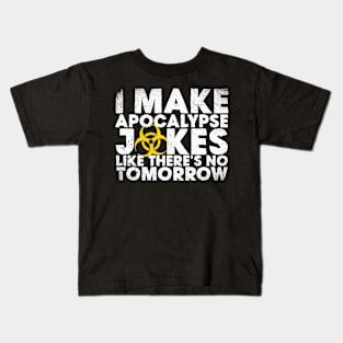 I Make Apocalypse Jokes Like There's No Tomorrow Kids T-Shirt